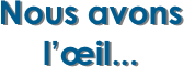 Nous avons l’œil...